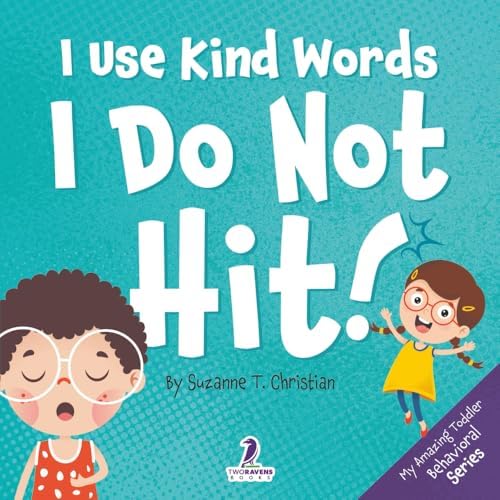 I Use Kind Words. I Do Not Hit!: An Affirmation-Themed Toddler Book About Not Hitting (Ages 2-4) (My Amazing Toddler Behavioral Series) by Suzanne T Christian