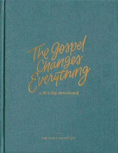 The Gospel Changes Everything | 365-Day Devotional by The Daily Grace Co.