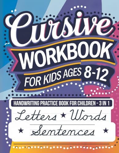Cursive Workbook for Kids Ages 8-12: Handwriting Practice Book for Children - 3 in 1 Letters, Words & Sentences by Andrea Lopez