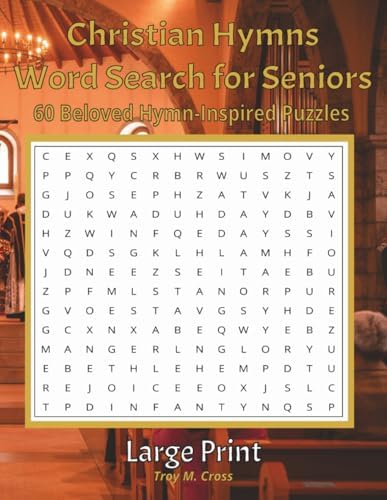 Large Print Christian Hymns Word Search for Seniors: 60 Beloved Hymn-Inspired Puzzles with Large Print Solutions — A Peaceful Activity for Faith, ... (Large Print Bible Word Search for Seniors) by Troy M Cross