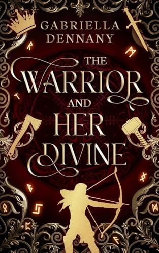 The Warrior and Her Divine: A Tale from The Halls of Valhalla by Gabriella Dennany