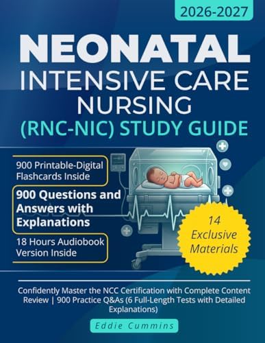 Neonatal Intensive Care Nursing (RNC-NIC) Study Guide: Confidently Master the NCC Certification with Complete Content Review | 900 Practice Q&As (6 Full-Length Tests with Detailed Explanations) by Eddie Cummins