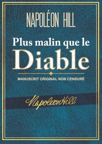 Plus malin que le Diable: Manuscrit Original Non Censuré (French Edition) by Napoleon Hill