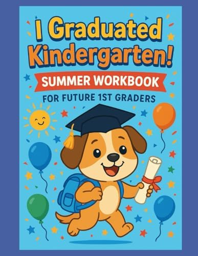 I Graduated Kindergarten! Summer Workbook for Future 1st Graders: 75+ Pages of Math, Reading, Writing & Brain Games to Get Ready for First Grade by Stone Scribbles