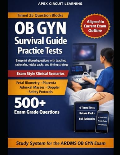 OBSTETRICS & GYNECOLOGY SURVIVAL GUIDE FOR THE ARDMS OB/GYN SONOGRAPHY EXAM: Official Blueprint Essentials, Exam Strategy, and Four Full Practice ... and Gynecology Sonography Examination by Apex Circuit Learning
