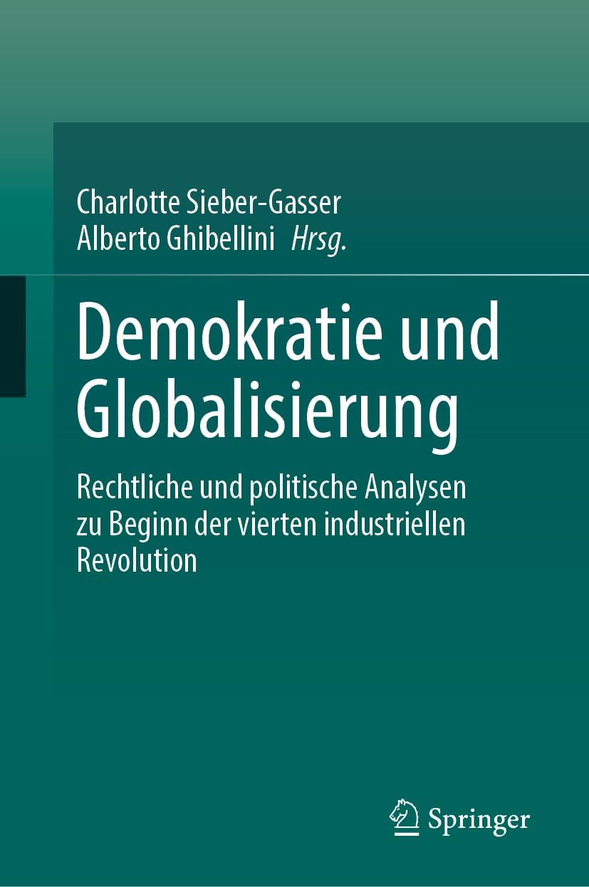 Demokratie und Globalisierung: Rechtliche und politische Analysen zu Beginn der vierten industriellen Revolution (German Edition) by Charlotte Sieber-Gasser