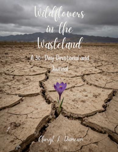 Wildflowers in the Wasteland: A 30-Day Devotional And Journal by Cheryl L. Dumcum