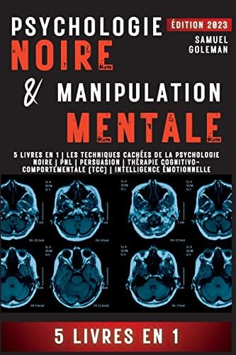 Psychologie Noire Et Manipulation Mentale: 5 livres en 1 Les techniques cachées de la psychologie noire Pnl Persuasion Thérapie ... Intelligence émotionnelle (French Edition) by Samuel Goleman