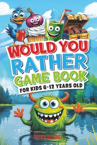 Would You Rather Game Book: For Kids 6-12 Years Old: The Book of Silly Scenarios, Challenging Choices, and Hilarious Situations the Whole Family Will Love (Game Book Gift Ideas) by Riddleland