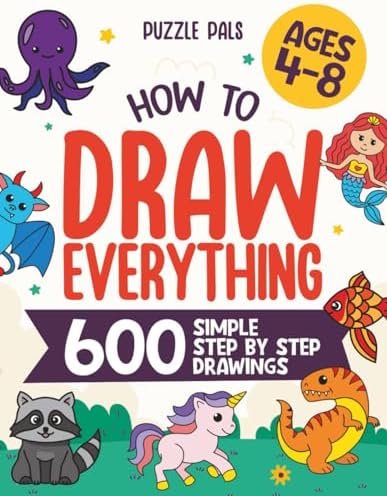 How To Draw Everything: 600 Simple Step By Step Drawings For Kids Ages 4 to 8 by Bryce Ross