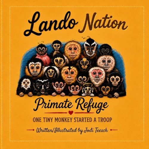 Lando Nation Primate Refuge: How One Little Monkey Built a Troop by Jodi Teesch