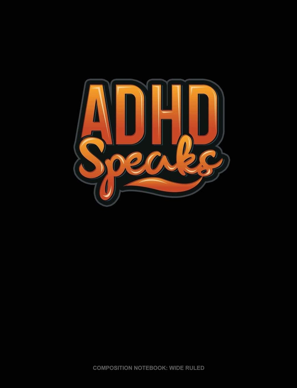 ADHD Speaks: Composition Notebook: Wide Ruled by Greenyx Publishing