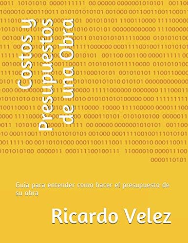 Costos y Presupuestos de una Obra: Guia para entender como hacer el presupuesto de su obra (Cursos de Construccion) (Spanish Edition) by Ricardo Velez