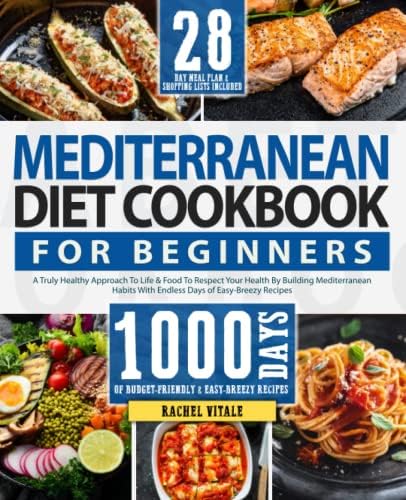 The Mediterranean Diet Cookbook For Beginners: A Truly Healthy Approach To Life & Food To Respect Your Health By Building Mediterranean Habits With ... Recipes 28-Day Meal Plan (Rachel's Cookbooks) by Rachel Vitale