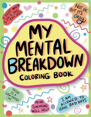 My Mental Breakdown Coloring Book for Adults: Funny Self Care Motivational Affirmations & Stress Relief Art with Encouraging Quotes to Cheer you Up and Hand Drawn Designs to Make you Laugh by Nyx Spectrum