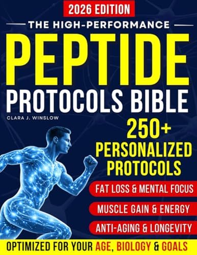 High-Performance Peptide Protocols Bible: Evidence-Based Stacks for Energy & Focus, Muscle Growth, Weight Loss, Anti-Aging, Gut Health, and Longevity — Personalized to Your Age, Biology, and Goals by Clara J. Winslow
