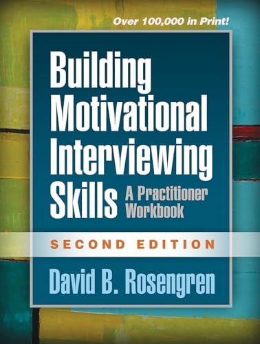 Building Motivational Interviewing Skills: A Practitioner Workbook (Applications of Motivational Interviewing Series) by David B. Rosengren