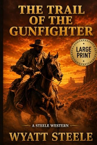 The Trail of the Gunfighter - LARGE PRINT: A Classic Western Novel by Wyatt Steele