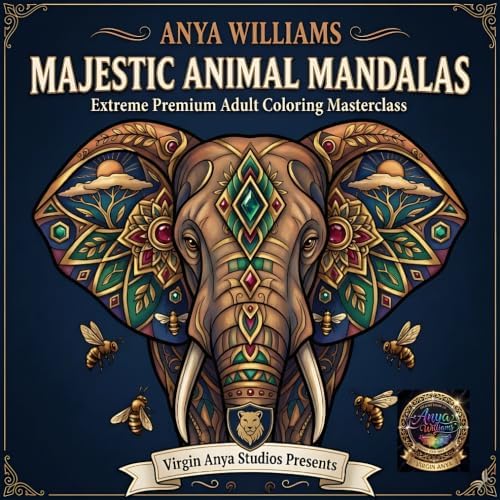 MAJESTIC ANIMAL MANDALAS: The Premium Art Therapy Coloring Book for Adults: Sacred Geometry, Breathtaking Wildlife, and the Ultimate Flow-State Experience by Anya Williams