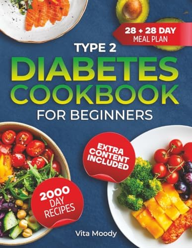 TYPE 2 DIABETES COOKBOOK FOR BEGINNERS: 2000 Days Of Easy Low-Sugar Recipes And 28 + 28 Day Meal Plans To Simplify Your Life And Keep Type 2 Diabetes In Check by Vita Moody