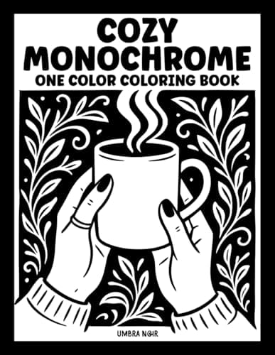 Cozy Monochrome: One Color Coloring Book for Adults and Teens with 40 Relaxing Illustrations for Stress Relief and Mindfulness (Monochrome Coloring Books) by Umbra Noir