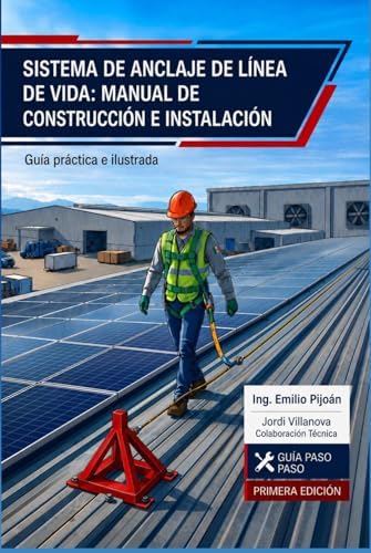 Sistema de Anclaje de Línea de Vida: Manual de Construcción e Instalación (Spanish Edition) by Ing Emilio Pijoán