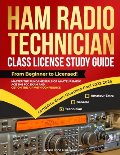 Ham Radio Technician Class License Study Guide: From Beginner to Licensed! Master the Fundamentals of Amateur Radio, Ace the FCC Exam and Get on the ... Confidence (Ham Radio License Study Guides) by Morse Code Publishing