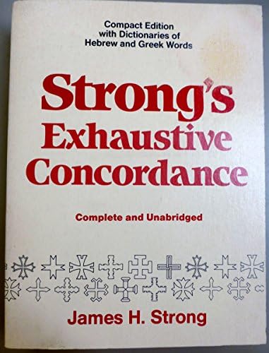 Strong's Exhaustive Concordance, Complete and Unabridged by James H. Strong