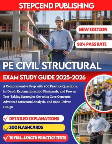 PE CIVIL STRUCTURAL EXAM STUDY GUIDE 2025-2026: A Comprehensive Prep with 800 Practice Questions, In-Depth Explanations, 300 Flashcards, and Proven ... Structural Analysis, and Code-Driven Design by STEPCEND PUBLISHING
