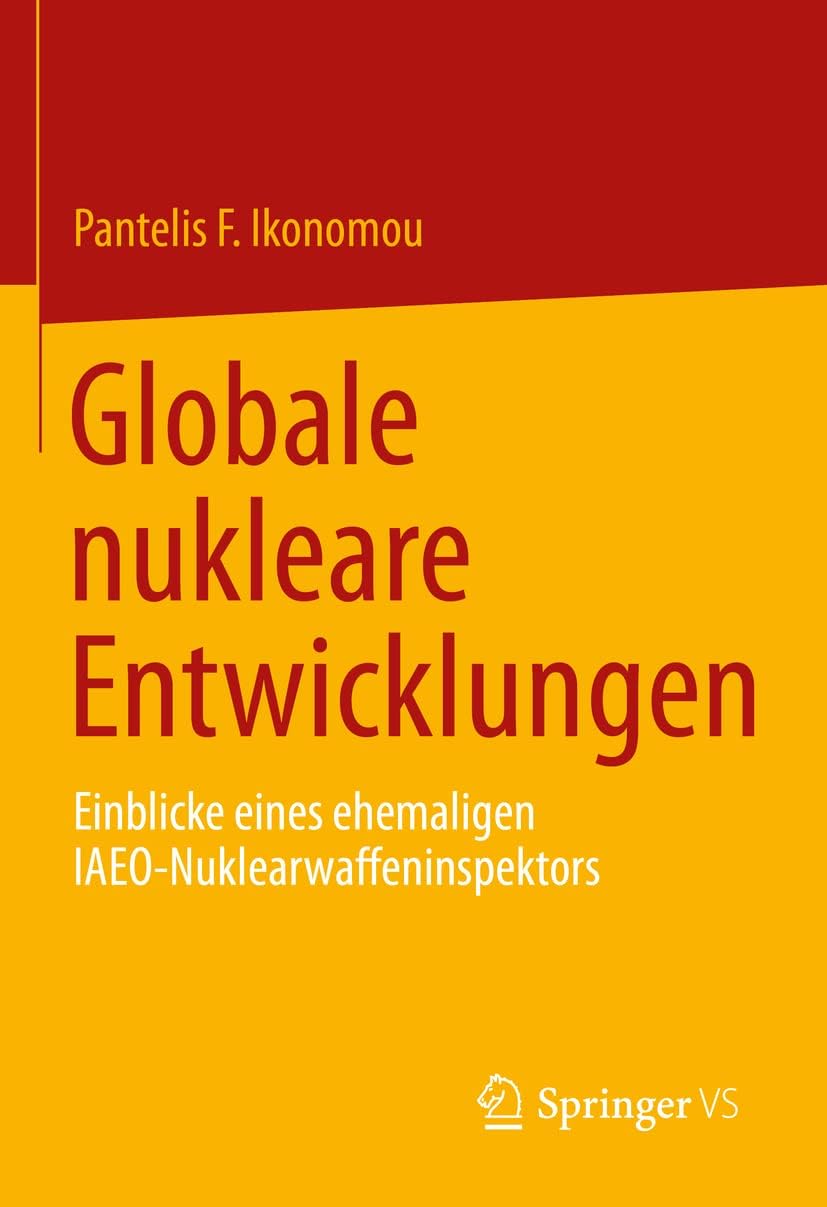Globale nukleare Entwicklungen: Einblicke eines ehemaligen IAEO- Nuklearwaffeninspektors (German Edition) by Pantelis F. Ikonomou