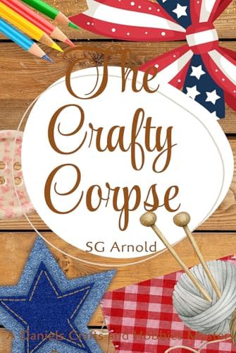 The Crafty Corpse: A Daniels Crafts and Hobbies Mystery by S. G. Arnold