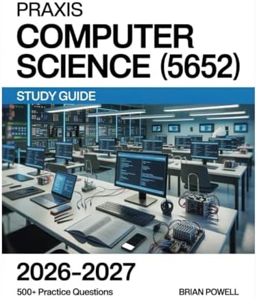 Praxis Computer Science (5652) Study Guide 2026-2027 by Brian Powell