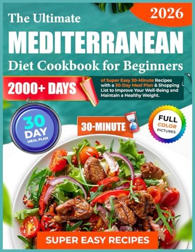 The Ultimate Mediterranean Diet Cookbook for Beginners: 2000+ Days of Super Easy 30-Minute Recipes with a 30-Day Meal Plan & Shopping List to Improve Your Well-Being and Maintain a Healthy Weight by THOMAS O.HARVEY