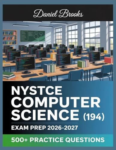 NYSTCE Computer Science (194) Exam Prep 2026-2027: In-Depth Material Review with Practice Question Set, Complete Answer Keys, and Solutions by Daniel Brooks