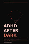 ADHD After Dark: Relationships, Intimacy, and the Strain ADHD Puts on the People You Love Most by Timothy Williams