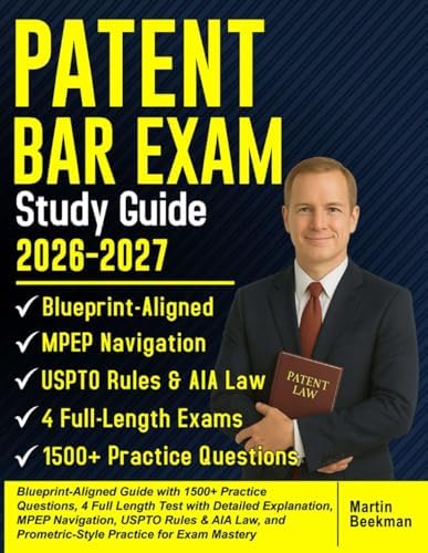 PATENT BAR EXAM Study Guide 2026-2027: Blueprint-Aligned Guide with 1500+ Practice Questions, 4 Full Length Test with Detailed Explanation, MPEP Navigation, USPTO Rules & AIA Law, and Prometric-Style by Martin Beekman