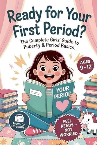 Ready For Your First Period?: The Complete Girls’ Guide to Puberty & Period Basics—Simple Steps, Supplies & a Day-One Plan (Ages 9–12) by Serena Lark
