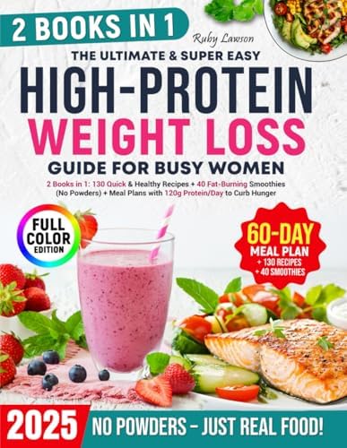 The Ultimate & Super Easy High-Protein Weight Loss Guide for Busy Women: [2 Books in 1]130 Quick & Healthy Recipes + 40 Fat-Burning Smoothies (No Powders)+Meal Plans 120g Protein/Day to Curb Hunger by Ruby Lawson