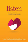 Listen: Five Simple Tools to Meet Your Everyday Parenting Challenges by Patty Wipfler
