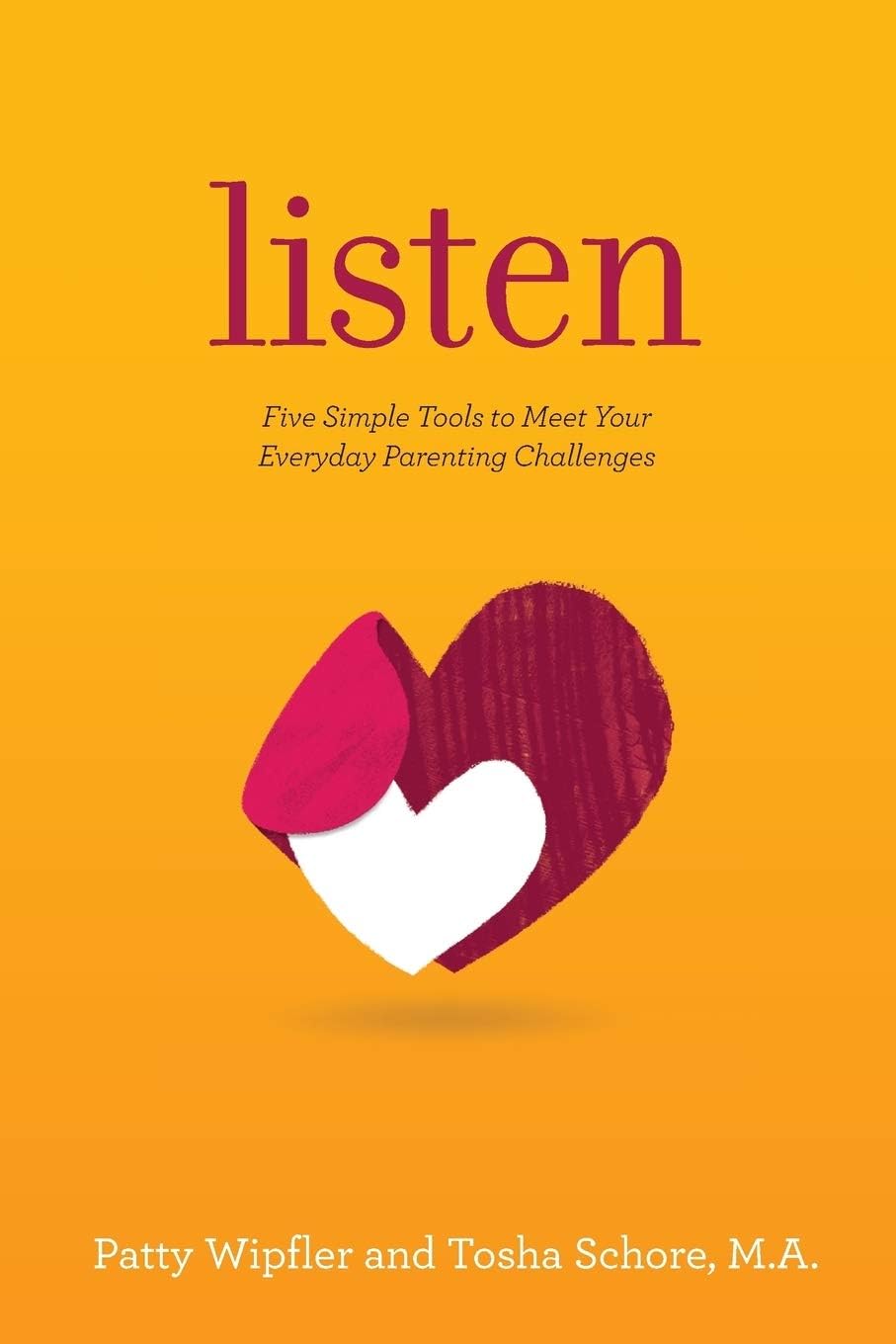Listen: Five Simple Tools to Meet Your Everyday Parenting Challenges by Patty Wipfler