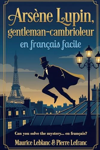 Arsène Lupin, gentleman-cambrioleur en français facile: French Graded Reader (Level A2-B1) – Learn French Through Storytelling (French Edition) by Pierre Lefranc