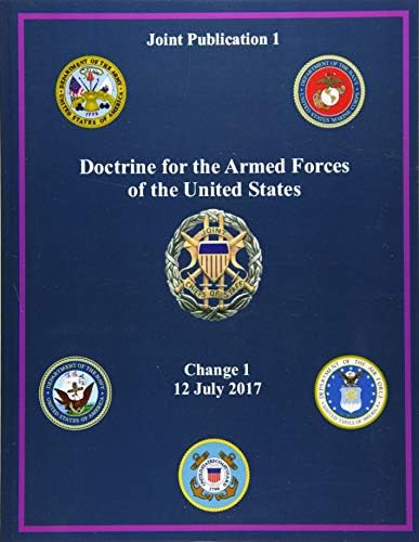 Joint Publication JP 1, Doctrine for the Armed Forces of the United States Change 1 12 July 2017g by United States Government US Army