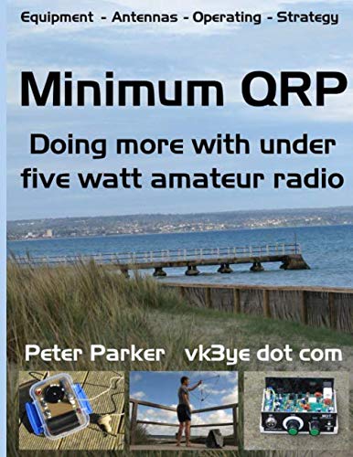 Minimum QRP: Doing more with under five watt amateur radio by Peter Parker