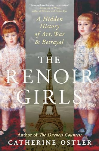 The Renoir Girls: A Hidden History of Art, War & Betrayal by Catherine Ostler