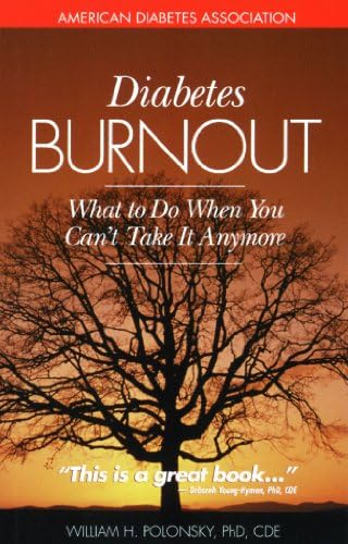 Diabetes Burnout: What to Do When You Can't Take It Anymore by William H. Polonsky Ph.D.