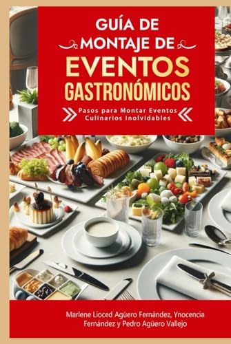 Guía de Montaje de Eventos Gastronómicos: Pasos para Montar Eventos Culinarios Inolvidables Cómo Organizar un Eventos Gastronómicos Guía Montaje Evento Culinario (Spanish Edition) by Pedro Agüero Vallejo