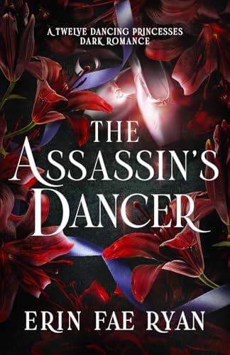 The Assassin's Dancer: A Spicy Dark Romance (Twelve Dancing Princesses) by Erin Fae Ryan