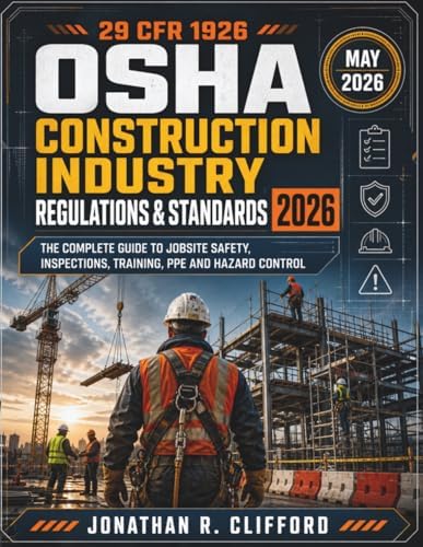 29 CFR 1926 OSHA Construction Industry Regulations & Standards 2026: The Complete Guide to Jobsite Safety, Inspections, Training, PPE and Hazard Control by Jonathan R. Clifford