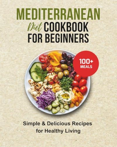 MEDITERRANEAN DIET COOKBOOK FOR BEGINNERS: 100+ SIMPLE & DELICIOUS RECIPES FOR HEALTHY LIVING: Wholesome Meals and Clean Eating Inspired by Coastal Traditions by Zoe Nerida