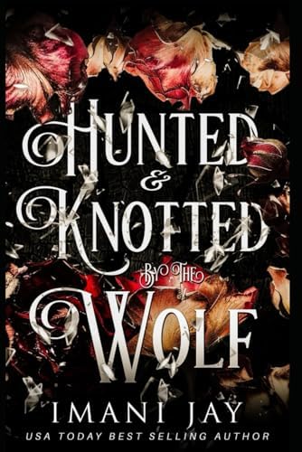 Hunted & Knotted By The Wolf: A Wolf Shifter, Omegaverse, Dark Fairytale Retelling (Knotty Fairytales) by Imani Jay